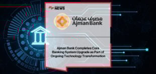 Ajman Bank completes a planned core banking system upgrade to enhance platform resilience, security, and long-term operational stability.