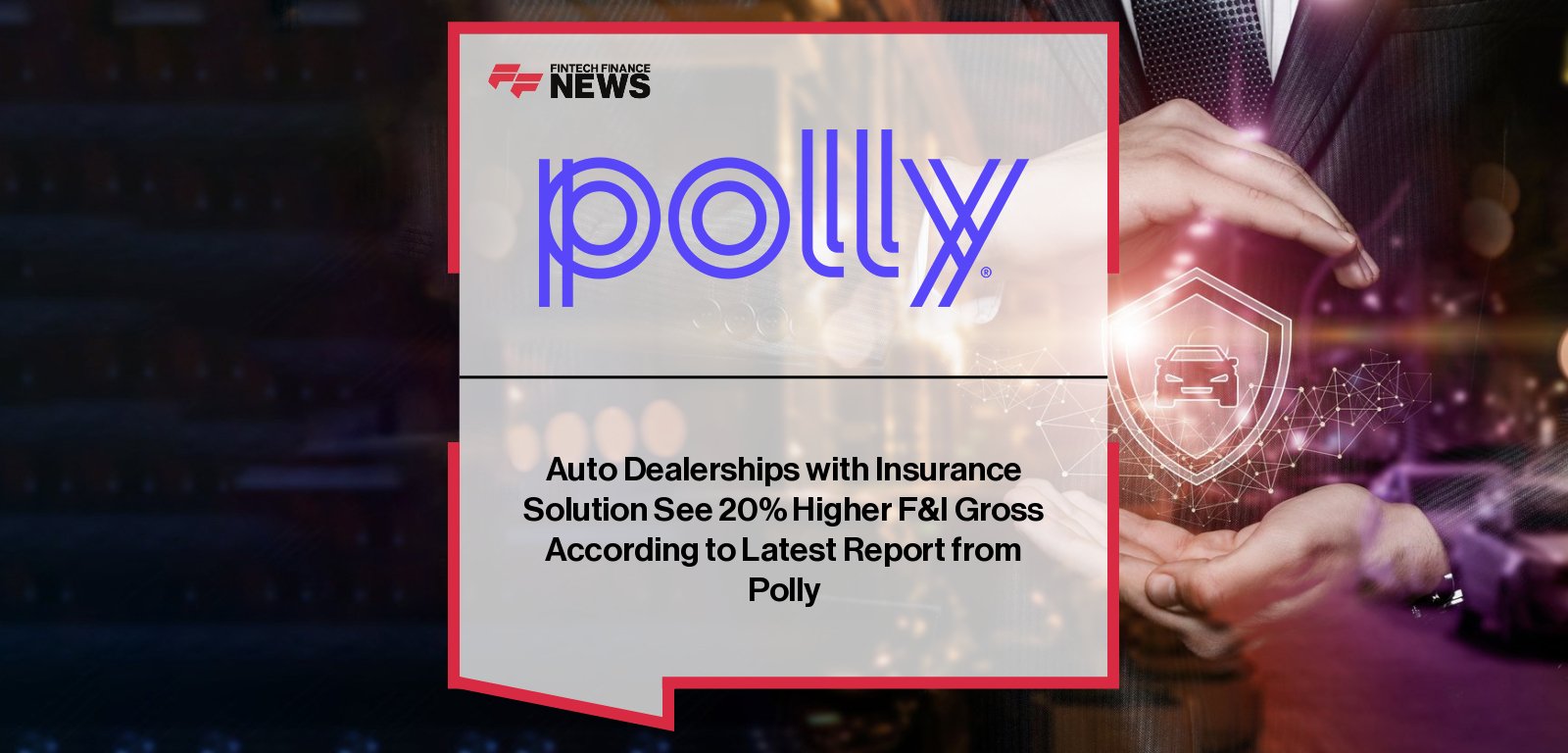 Polly releases Q3 2025 Embedded Auto Insurance Report showing higher F&I profitability for dealerships using embedded insurance.