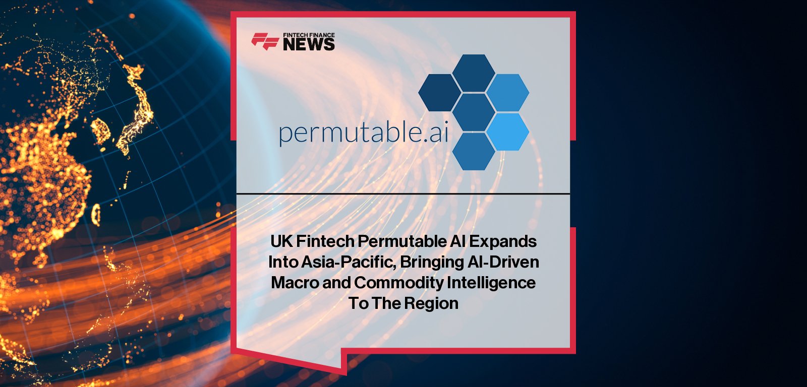 Permutable AI expands into Asia-Pacific, strengthening AI-driven macro and commodities intelligence for institutional investors across the region.