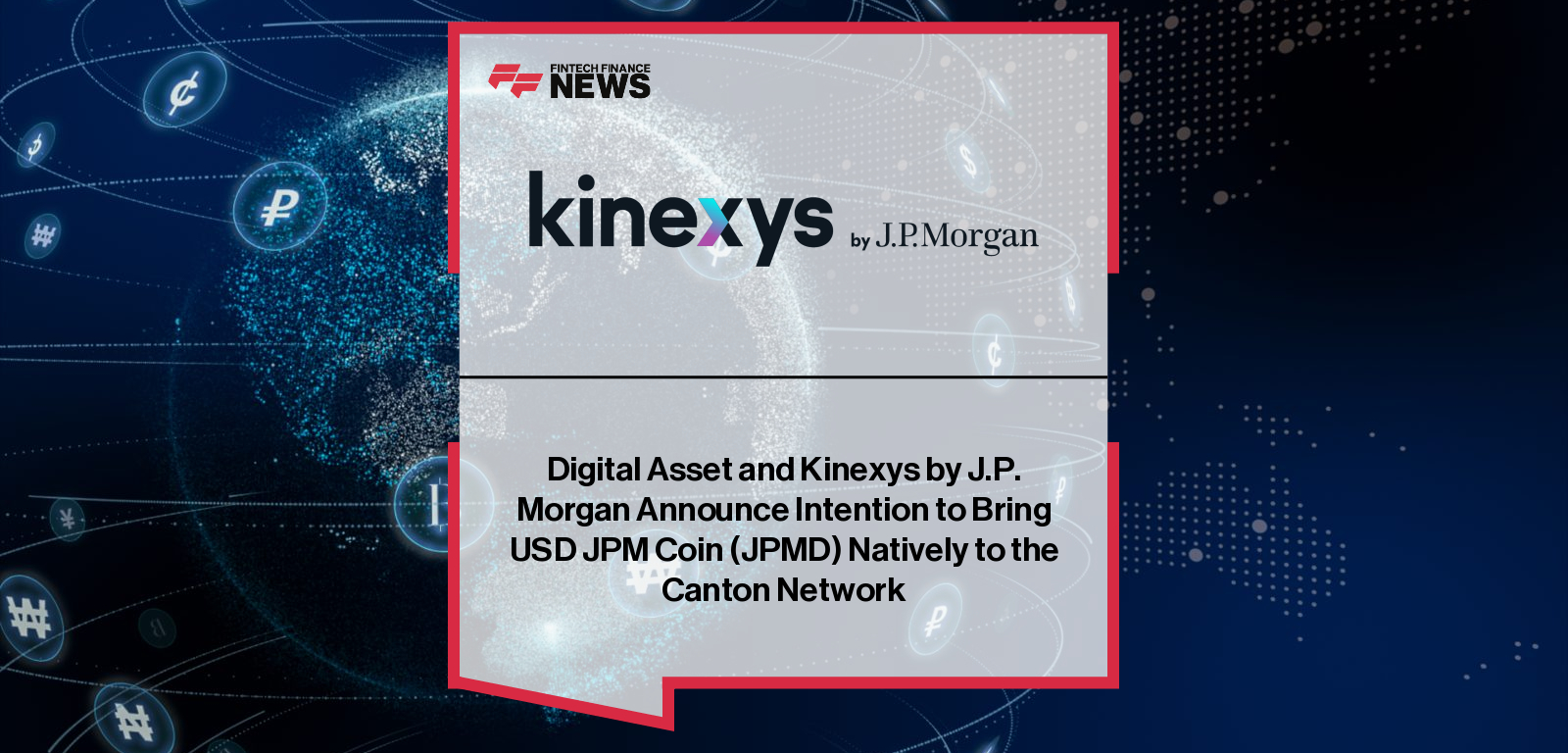 Digital Asset and Kinexys by J.P. Morgan collaborate to issue JPM Coin (JPMD) natively on the Canton Network for regulated digital payments.