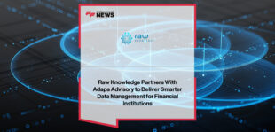 Raw Knowledge partners with Adapa Advisory to deliver Managed Smart Data platform to wealth managers, with comments from Preya Patel and Mark Kerns.