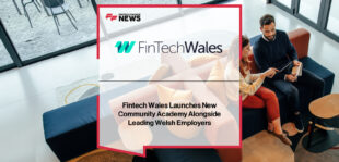 FinTech Wales launches Community Academy with Monmouthshire Building Society, Hodge Bank, Creditsafe and Final Rentals to create paid fintech career pathways for young people in Wales.