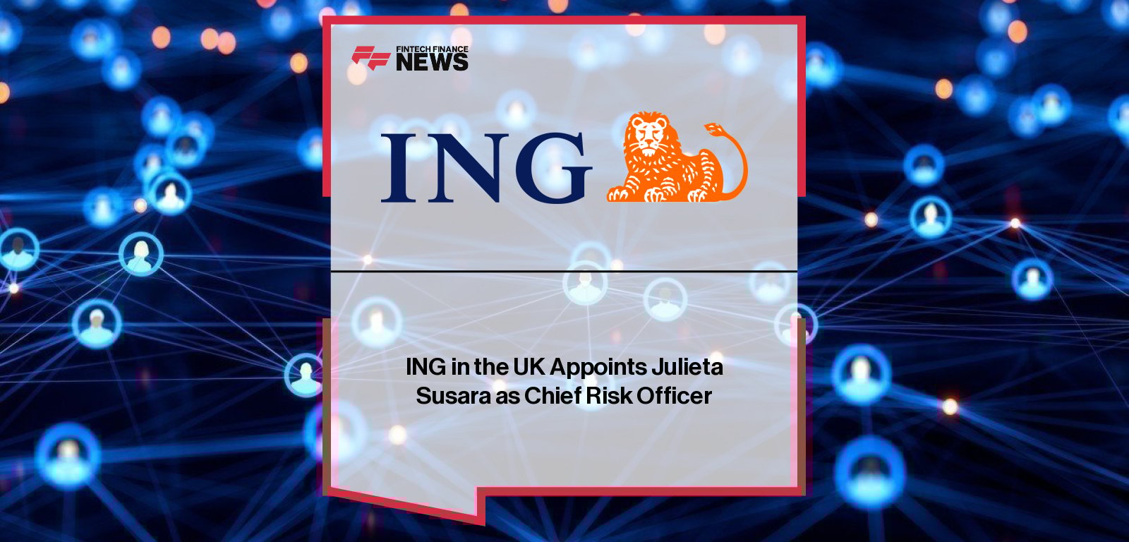 Julieta Susara appointed Chief Risk Officer for ING UK, bringing over 20 years of global credit risk leadership from Nomura to strengthen ING’s risk governance and compliance framework.