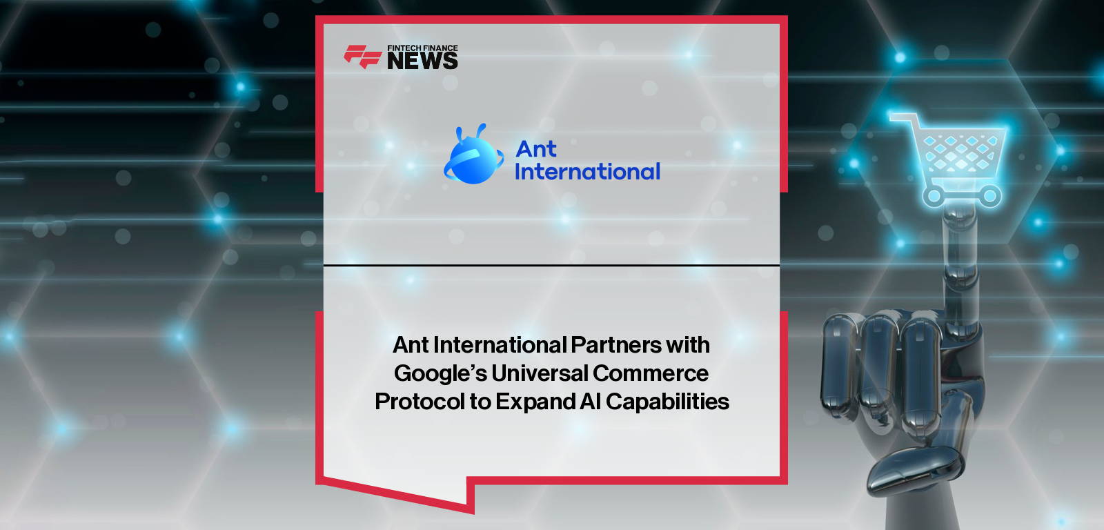 Ant International collaborates with Google on the launch of the Universal Commerce Protocol to enable interoperable agentic commerce across discovery, payment, and post-purchase journeys, led by Ant International CIO Jiang-Ming Yang.