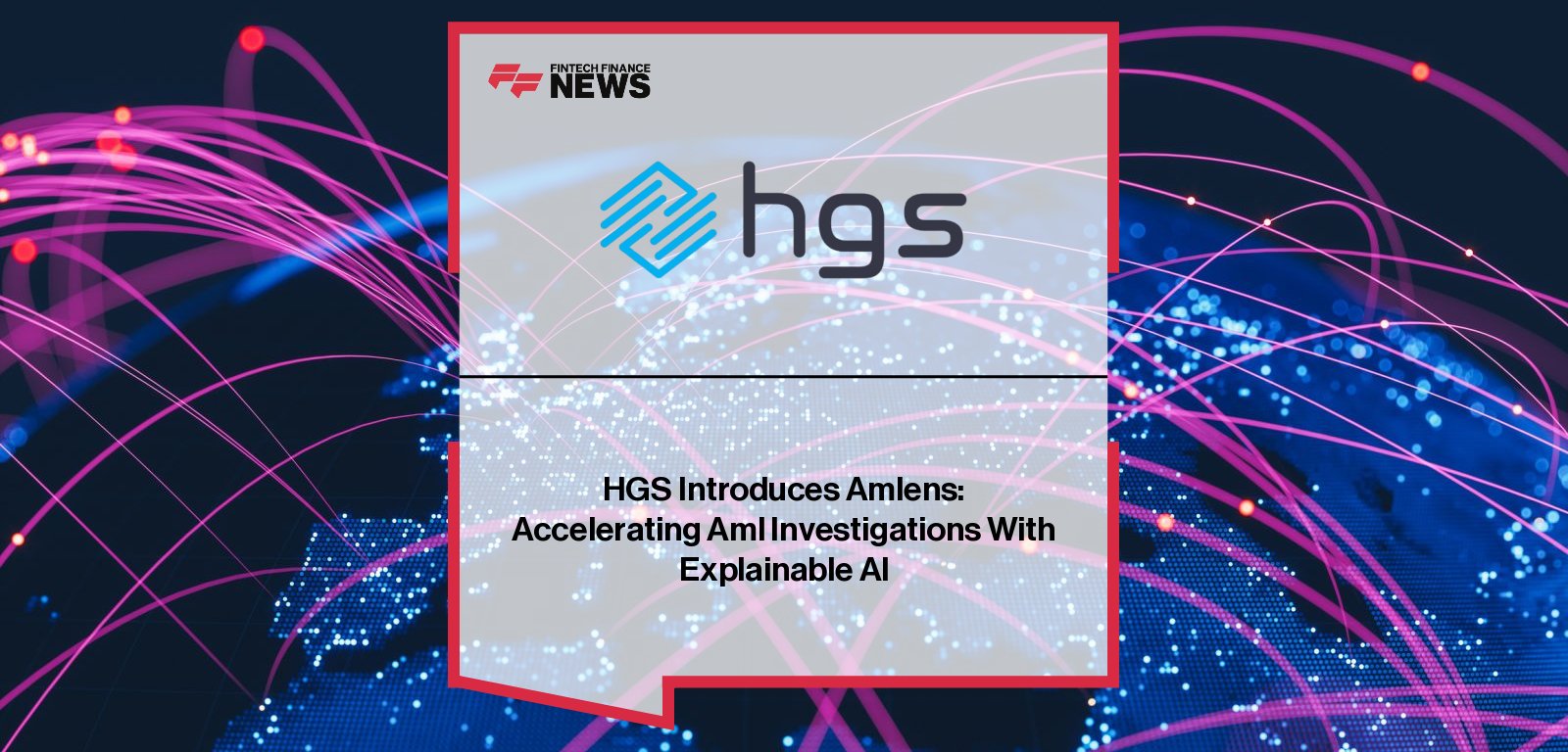 HGS launches AMLens, an AI-powered anti-money laundering solution designed to reduce false positives and accelerate case analysis for financial institutions.
