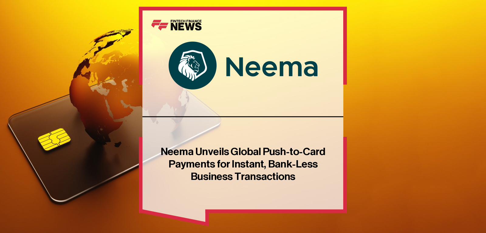 Neema launches real-time Push-to-Card cross-border payments, led by CEO and co-founder Moshe Kimhi, enabling instant payouts to Visa and Mastercard cards worldwide.