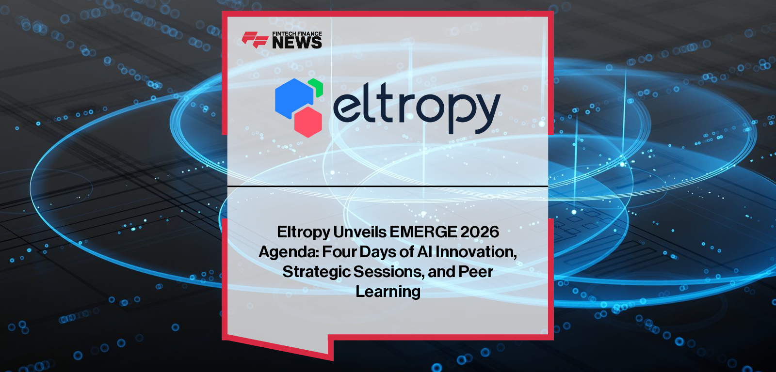 Eltropy announces EMERGE 2026 agenda, with Ashish Garg leading a four-day conference for credit union and community bank leaders focused on AI and digital transformation.