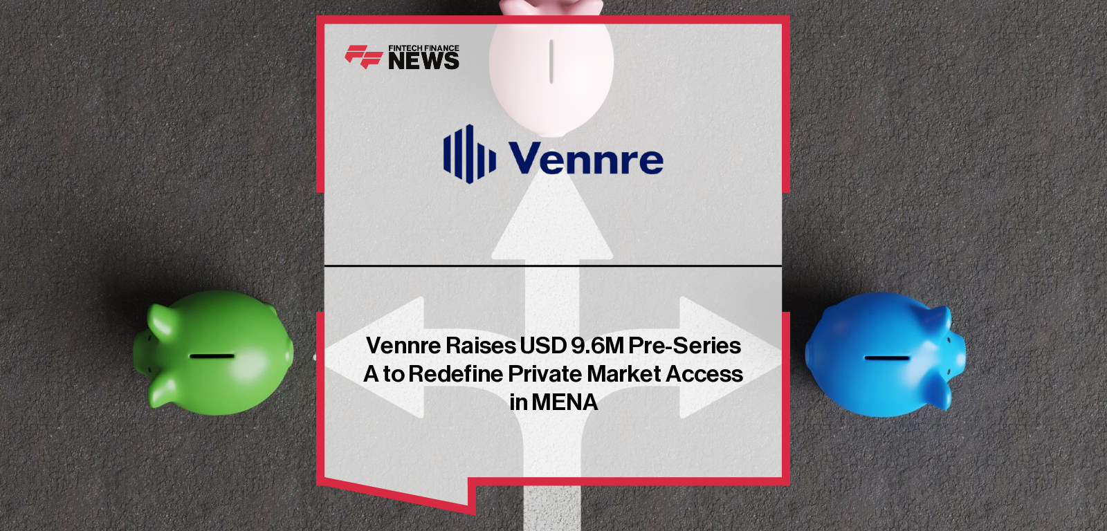 Vennre Raises USD 9.6M Pre-Series A to Redefine Private Market Access in  MENA