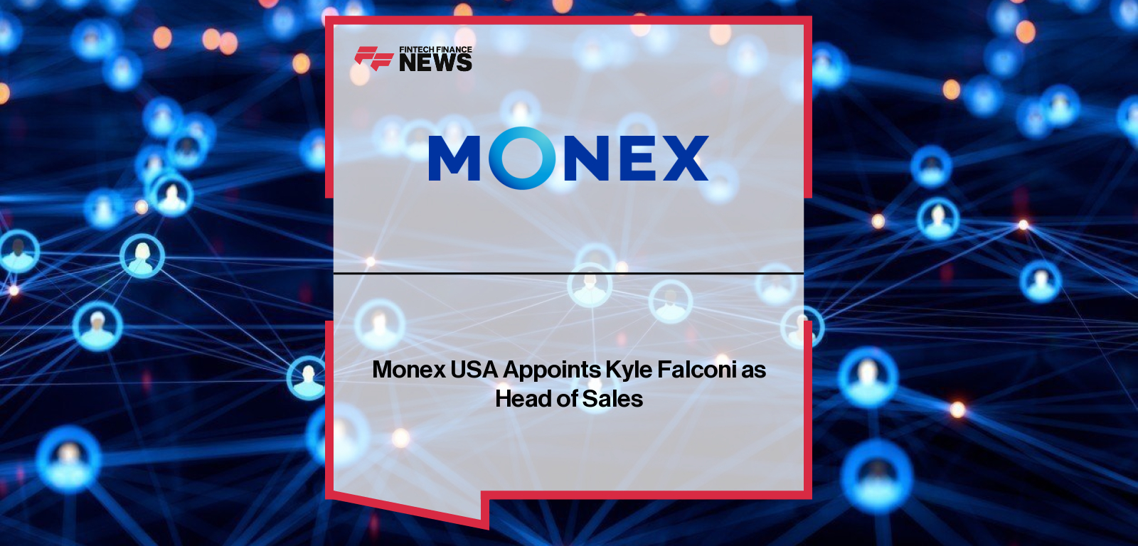 Monex USA appoints Kyle Falconi as Head of Sales to lead corporate FX, currency risk hedging and international payments growth.