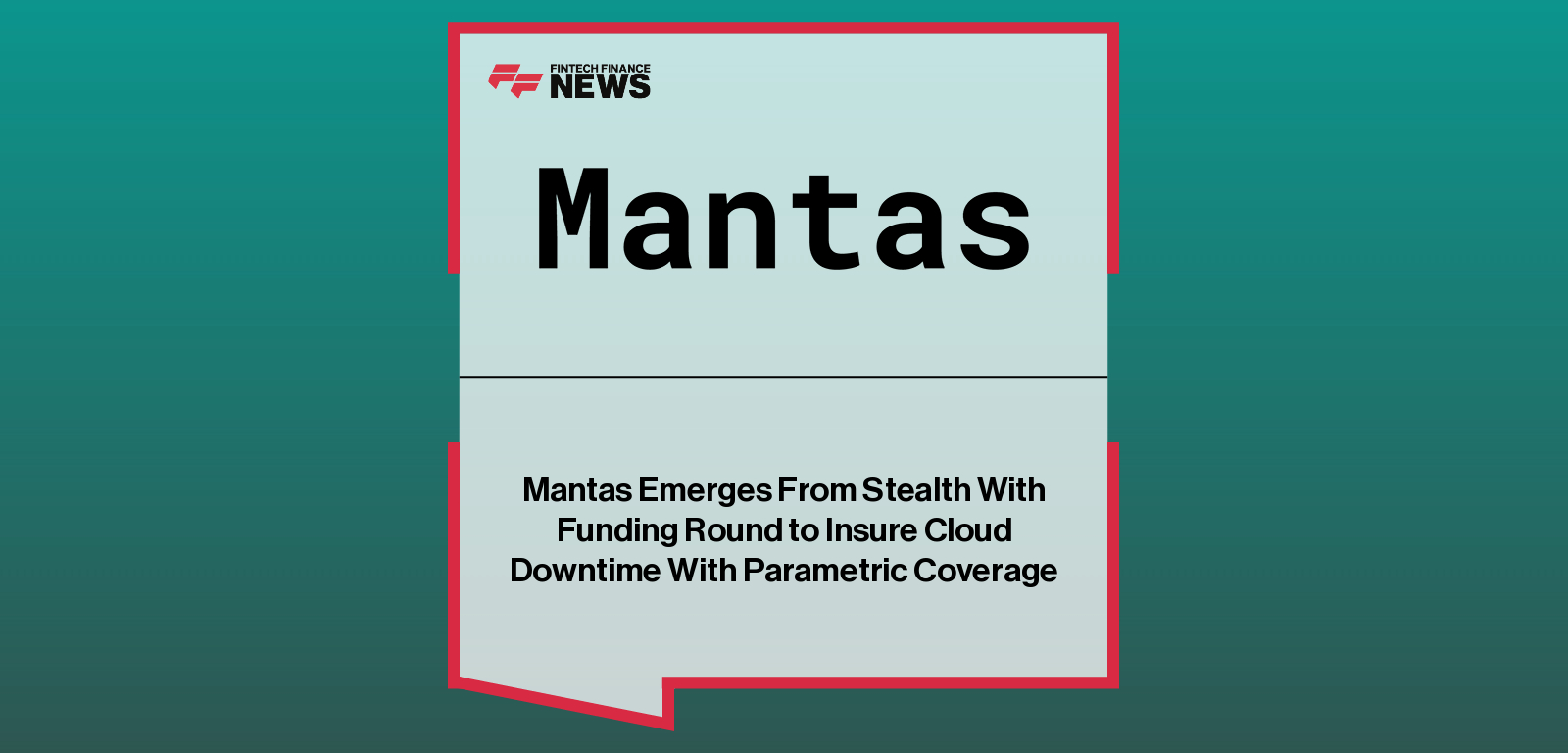 Mantas launches from stealth with $1.77 million in seed funding to provide parametric insurance for cloud outages across MENA and North America.