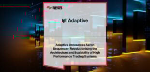 Adaptive develops Aeron Sequencer to deliver high-performance, consistent and scalable trading infrastructure for broker-dealers and exchanges.