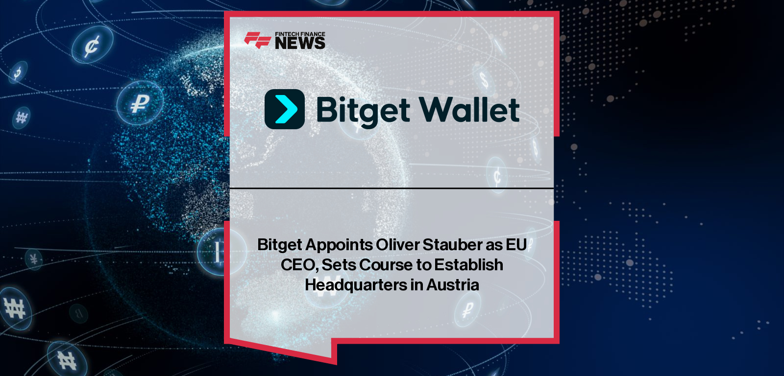 Bitget Appoints Oliver Stauber as EU CEO, Sets Course to Establish  Headquarters in Austria