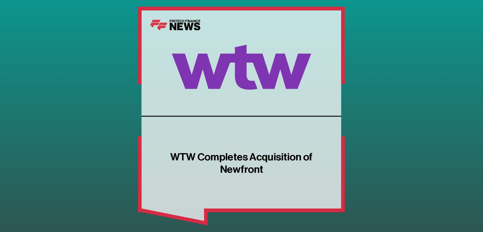 WTW completes the acquisition of Newfront, with Carl Hess highlighting technology-enabled broking and expansion in high-growth U.S. markets.