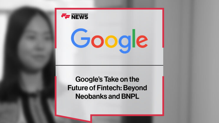Google’s Take on the Future of Fintech- Beyond Neobanks and BNPL