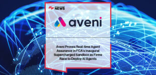 Aveni completes FCA Supercharged Sandbox pilot with Agent Assure, showcasing safe deployment of agentic AI in regulated financial services under CEO Joseph Twigg’s leadership.