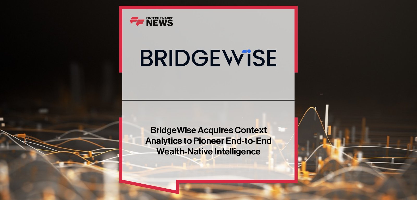 BridgeWise CEO Gaby Diamant and Context Analytics CEO Joe Gits announce the acquisition of Context Analytics by BridgeWise.