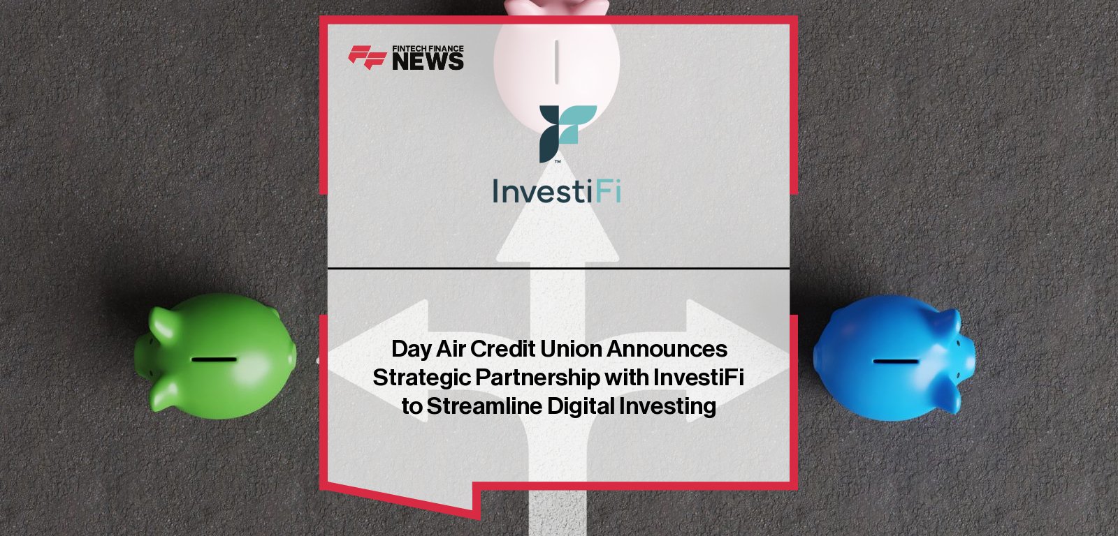 Day Air Credit Union partners with InvestiFi to launch digital investing from checking accounts, led by John David Theobald and Kian Sarreshteh.