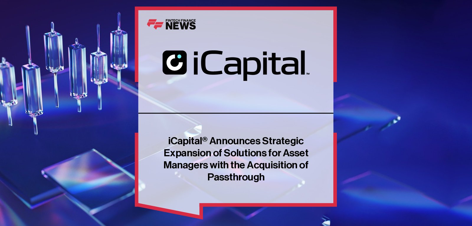 iCapital acquires Passthrough to strengthen LP onboarding, KYC/AML compliance, and investor identity management, led by Lawrence Calcano and Tim Flannery.