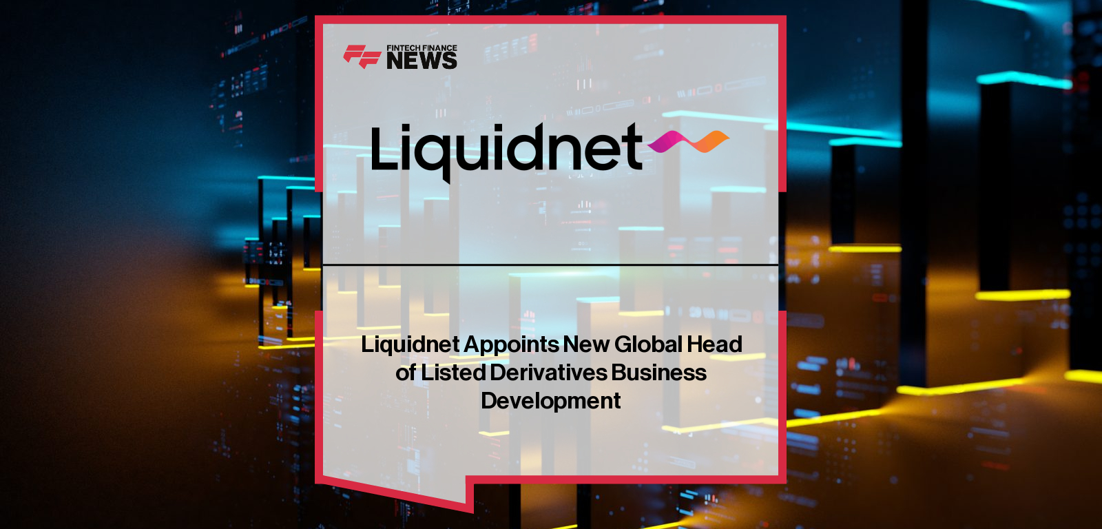 Michael Gibbons appointed Global Head of Listed Derivatives Business Development at Liquidnet after joining from Morgan Stanley.