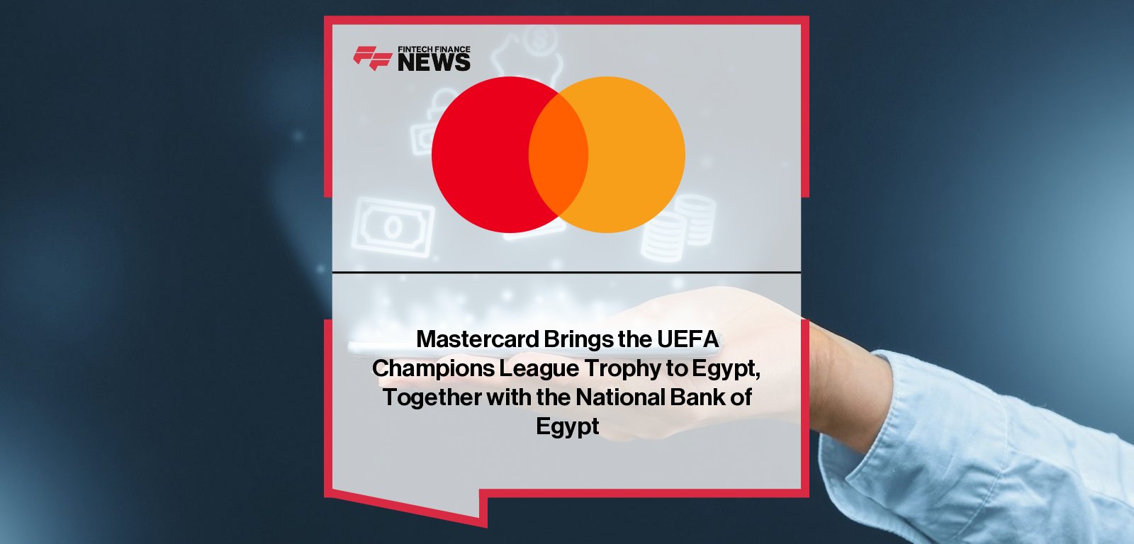 Mastercard and National Bank of Egypt showcase the UEFA Champions League trophy in Egypt, celebrating their co-branded UEFA Champions League credit card partnership.