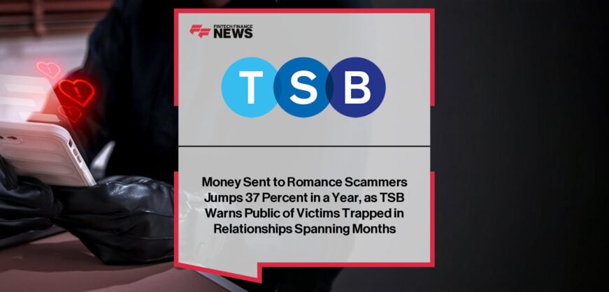 TSB warns of rising romance scam losses as Richard Daniels highlights grooming tactics and repeated payments driving authorized push payment fraud across UK digital banking.