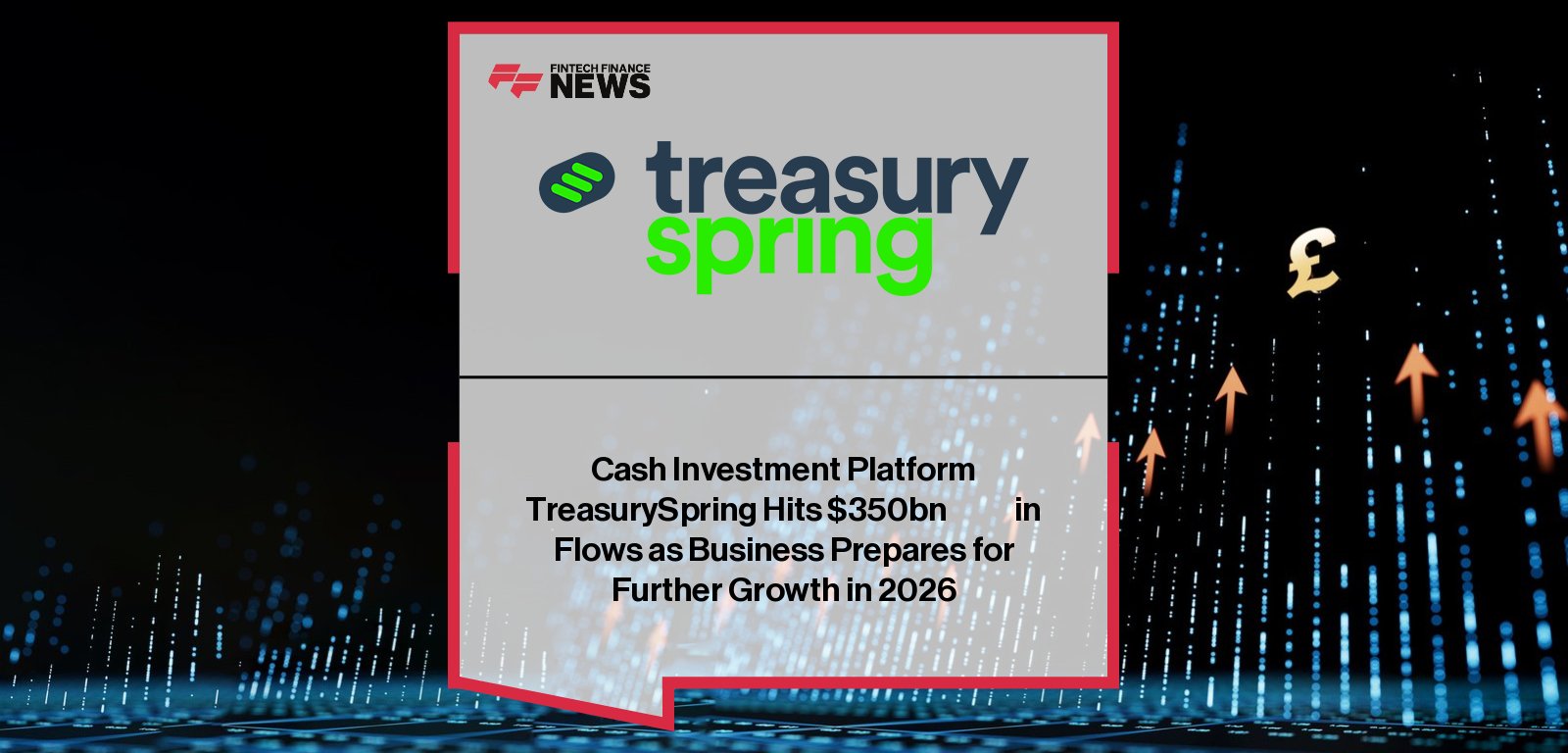 TreasurySpring reaches $350 billion in cash investment flows as CEO Kevin Cook leads global expansion across the UK, US, and Europe ahead of 2026 growth.