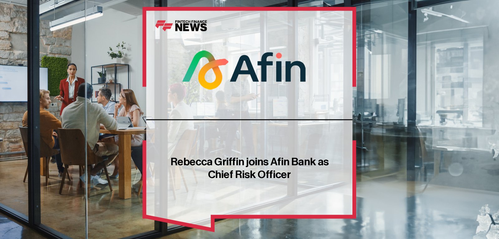 Afin Bank appoints Rebecca Griffin as Chief Risk Officer, strengthening its leadership team as the specialist lender focuses on safe growth and risk governance.