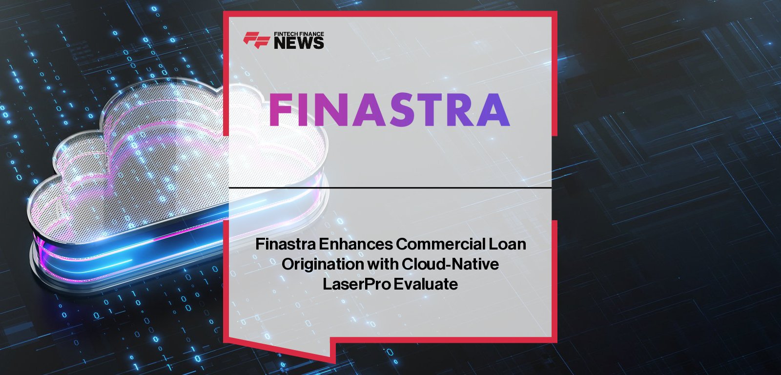 Finastra launches LaserPro Evaluate, a cloud-native commercial lending solution designed to replace manual spreadsheets and streamline loan origination for banks and credit unions.