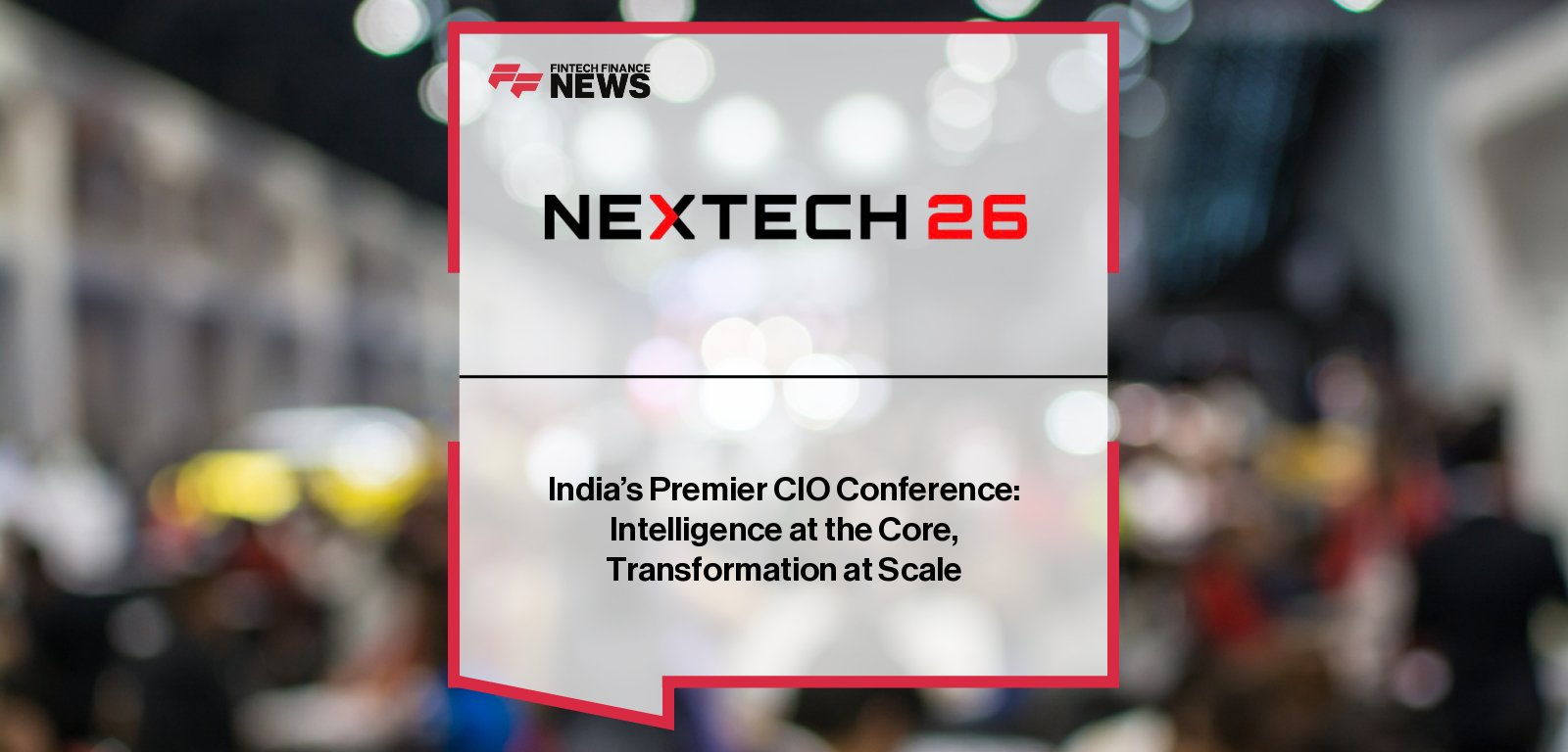 NexTech Summit 2026 brings together 500+ CIOs and senior technology leaders in India for closed-door discussions on enterprise intelligence and cybersecurity.