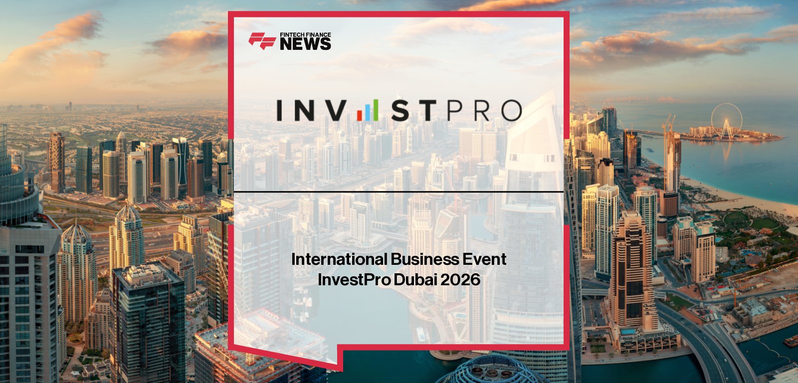 InvestPro UAE Dubai 2026 gathers international investors, business leaders and advisors at St. Regis Downtown Dubai to discuss global investment, relocation and wealth structuring.