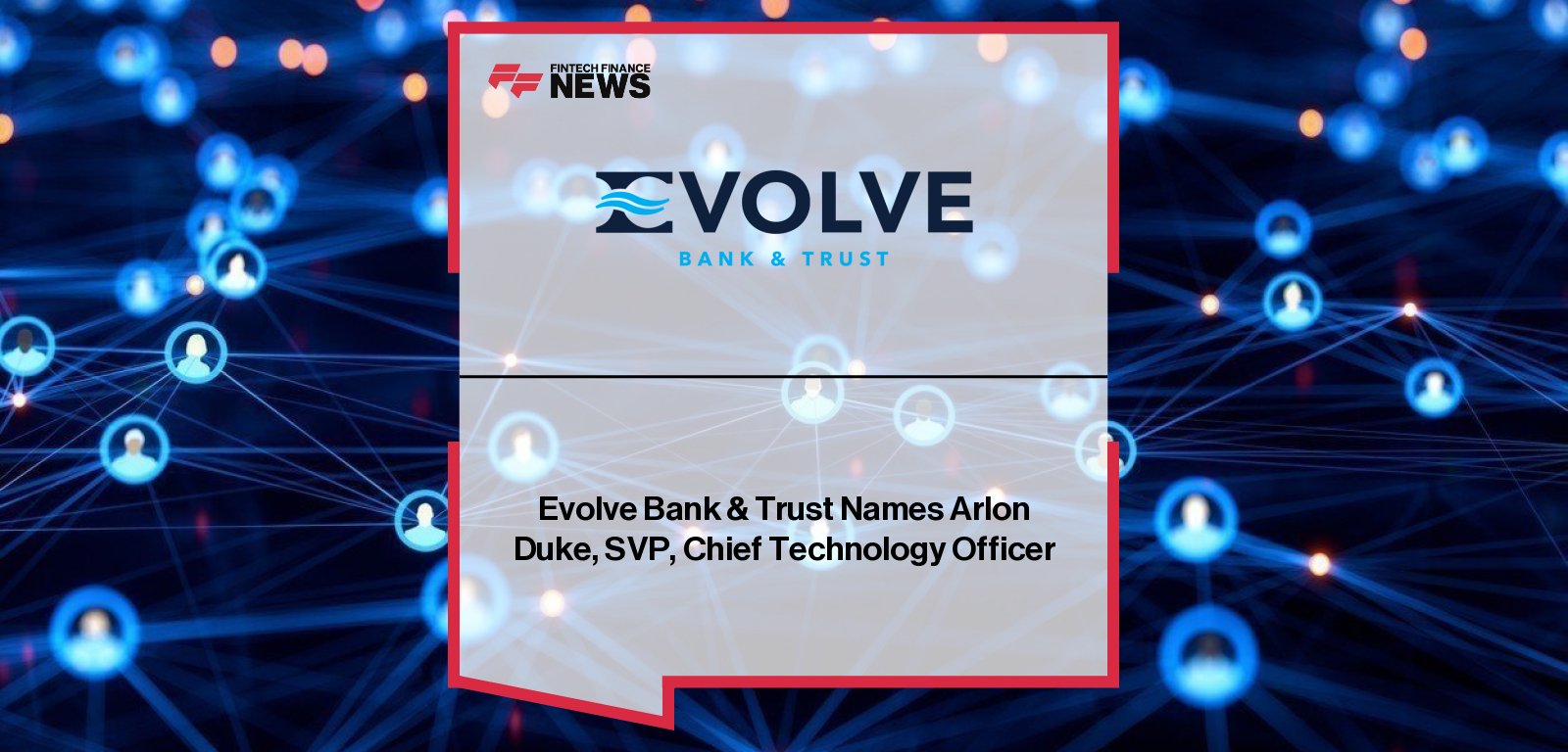 Arlon Duke appointed Chief Technology Officer at Evolve Bank & Trust, overseeing technology strategy and cybersecurity.
