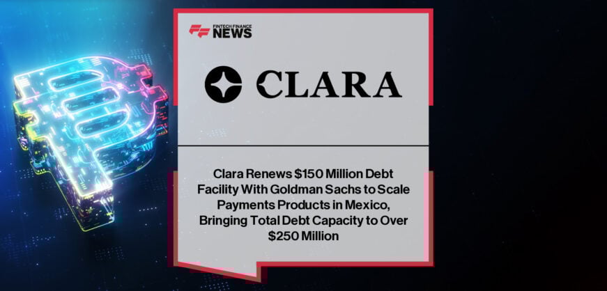 Clara executives announce renewed Goldman Sachs debt facility and leadership appointments in Mexico and Latin America.