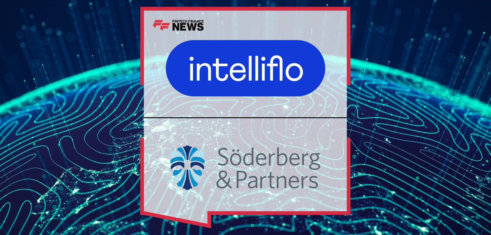 intelliflo partners with Söderberg & Partners as Nick Eatock and Walter Nunez Ovtcharenko announce integrated advisory technology platform.