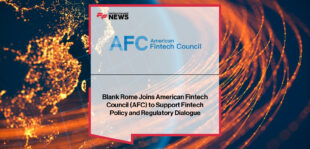 American Fintech Council adds Blank Rome to its Legal Advisory Committee, with CEO Phil Goldfeder and fintech lawyer Andy Arculin strengthening regulatory and policy expertise.