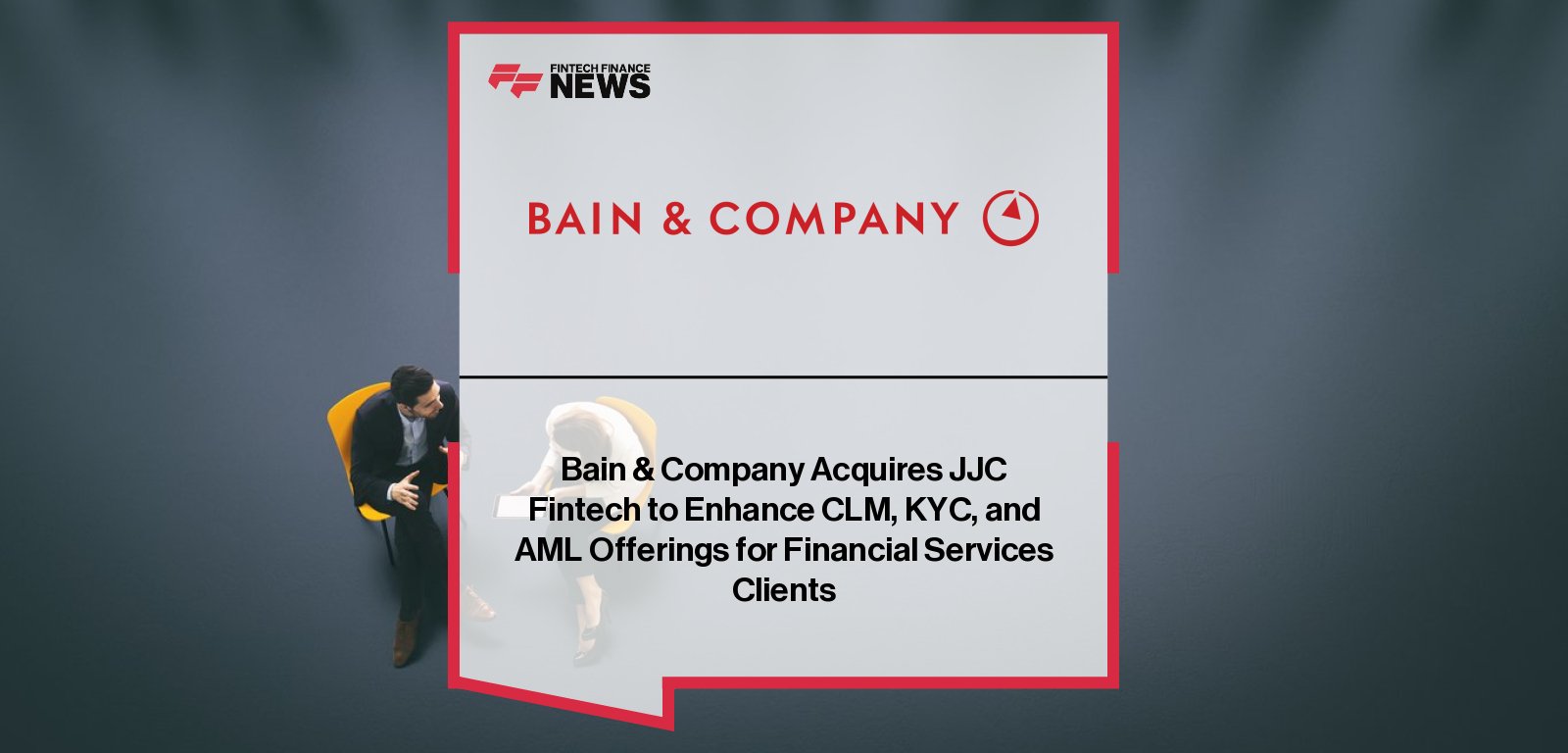 Bain & Company acquires JJC FinTech to strengthen KYC and AML consulting, with Graeme Jeffery and JJC founders Jon May and Jon Wilson leading the integration.