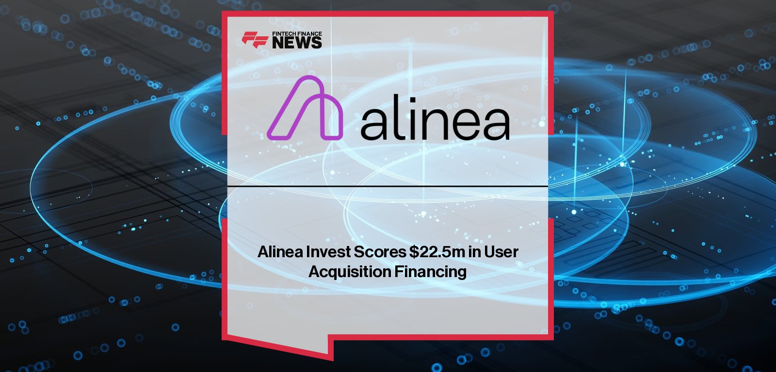 Alinea Invest secures $22.5 million user acquisition financing from PvX Partners, with co-CEOs Eve Halimi and Anam Lakhani scaling AI-powered wealth management platform.