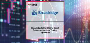 Broadridge Financial Solutions agrees to acquire CQG to expand futures and options trading capabilities, with Frank Troise and Ryan Moroney driving global trading platform integration.