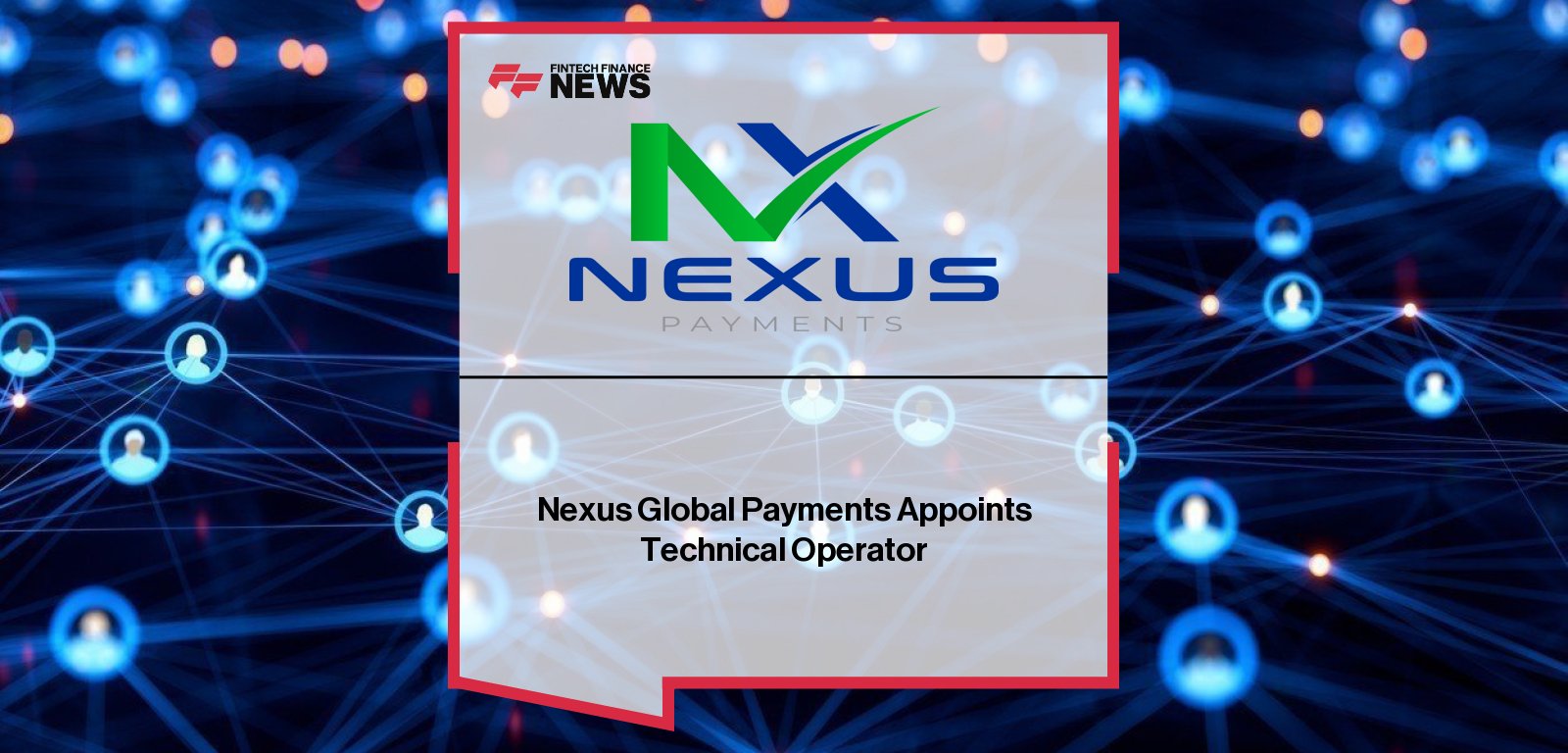 Nexus Global Payments appoints PayNet and NETS joint venture as Nexus Technical Operator, with Andrew McCormack, Praveen Rajan, and Lawrence Chan leading global payments interoperability.