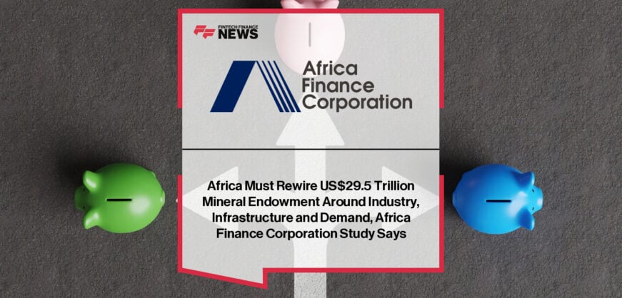 Africa Finance Corporation releases new report revealing US$29.5 trillion in African mineral wealth, with CEO Samaila Zubairu calling for data-driven investment and regional value chains.