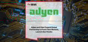 Adyen expands global payments partnership with Uber, as Trevor Nies and Karl Hébert strengthen alternative payments and launch airport kiosks worldwide.