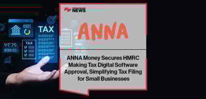ANNA Money Secures HMRC Making Tax Digital Software Approval, Simplifying Tax Filing for Small Businesses
