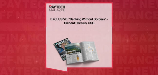 EXCLUSIVE: "Banking Without Borders" - Richard Ullenius, CSG in 'The Paytech Magazine'
