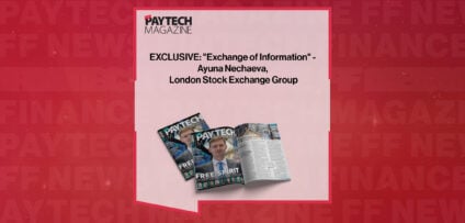 EXCLUSIVE: "Exchange of Information" - Ayuna Nechaeva, London Stock Exchange Group in 'The Paytech Magazine'