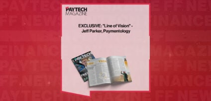 EXCLUSIVE: "Line of Vision" - Jeff Parker, Paymentology in 'The Paytech Magazine'