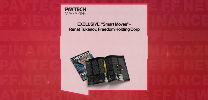 EXCLUSIVE: "Smart Moves" - Renat Tukanov, Freedom Holding Corp in 'The Paytech Magazine'