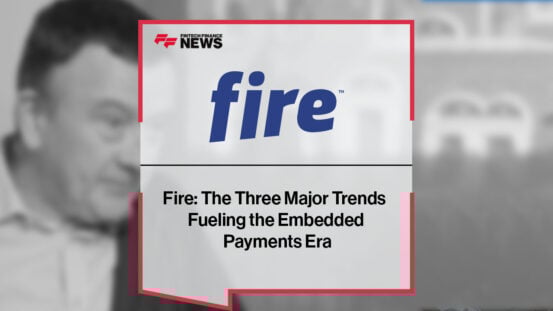 Fire: The Three Major Trends Fueling the Embedded Payments Era