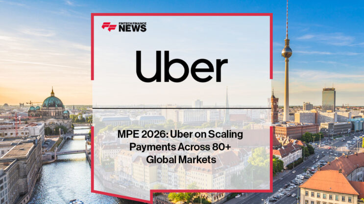 MPE 2026: Uber on Scaling Payments Across 80+ Global Markets