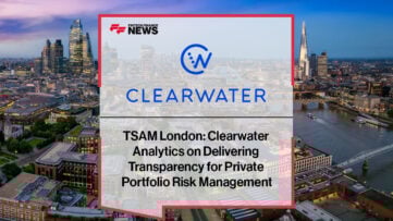 TSAM London: Clearwater Analytics on Delivering Transparency for Private Portfolio Risk Management