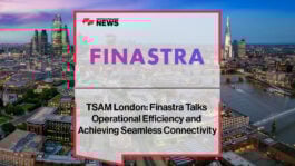 TSAM London: Finastra Talks Operational Efficiency and Achieving Seamless Connectivity