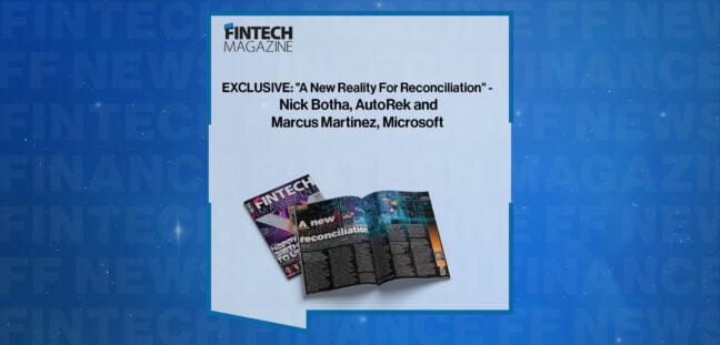 EXCLUSIVE: "A New Reality For Reconciliation" - Nick Botha, AutoRek and Marcus Martinez, Microsoft in 'The Fintech Magazine'